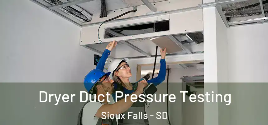  Dryer Duct Pressure Testing Sioux Falls - SD