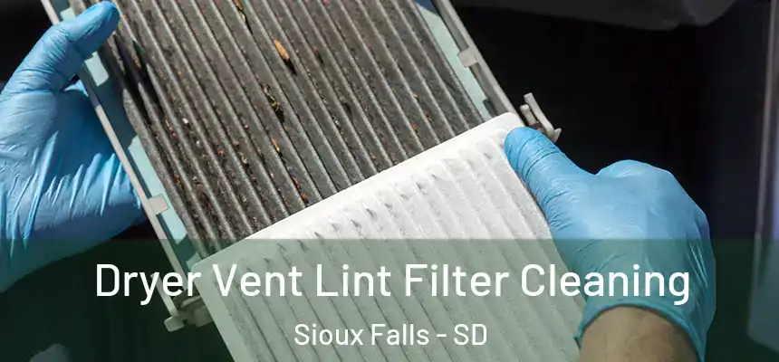  Dryer Vent Lint Filter Cleaning Sioux Falls - SD