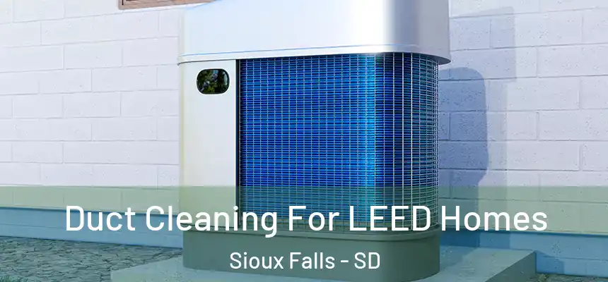 Duct Cleaning For LEED Homes Sioux Falls - SD