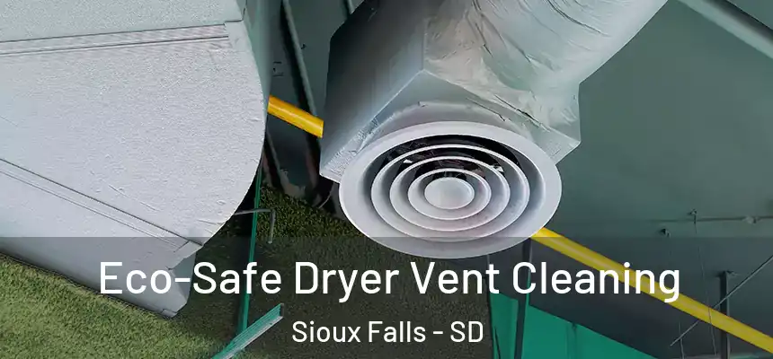 Eco-Safe Dryer Vent Cleaning Sioux Falls - SD