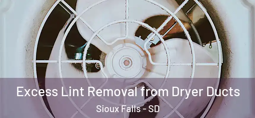  Excess Lint Removal from Dryer Ducts Sioux Falls - SD