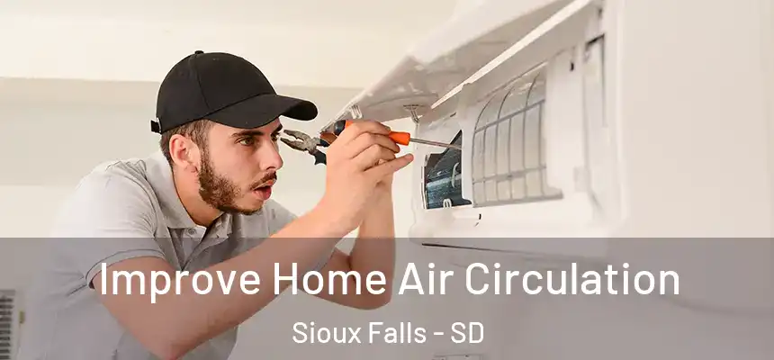  Improve Home Air Circulation Sioux Falls - SD