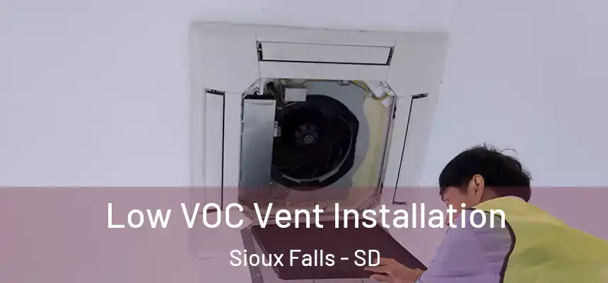  Low VOC Vent Installation Sioux Falls - SD
