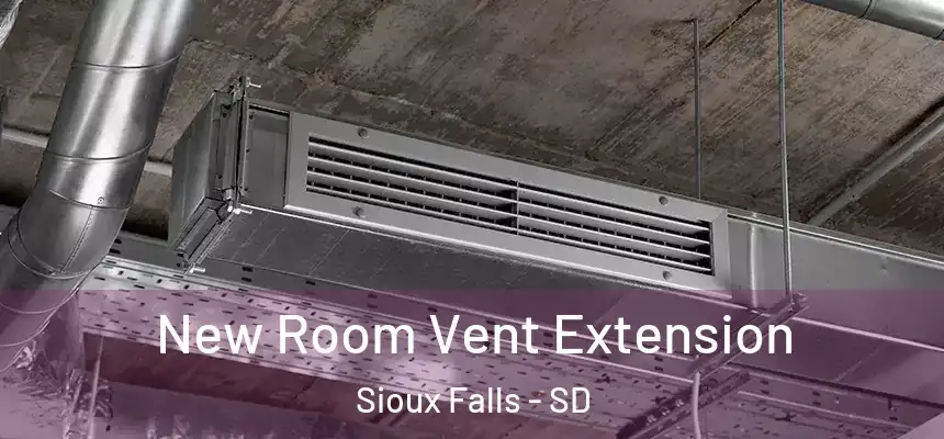  New Room Vent Extension Sioux Falls - SD