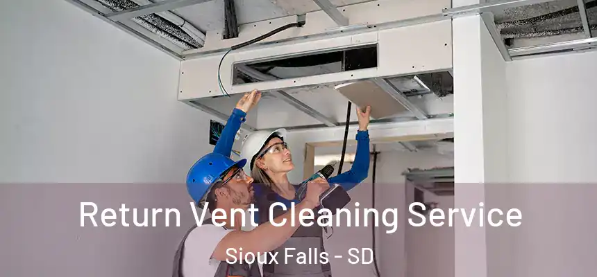  Return Vent Cleaning Service Sioux Falls - SD