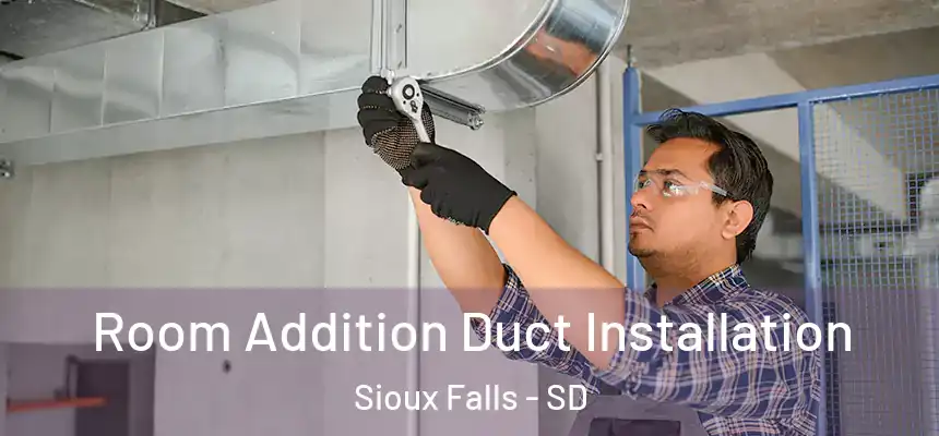  Room Addition Duct Installation Sioux Falls - SD