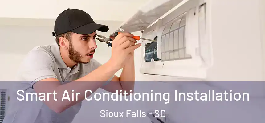  Smart Air Conditioning Installation Sioux Falls - SD