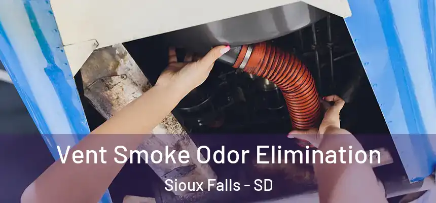  Vent Smoke Odor Elimination Sioux Falls - SD